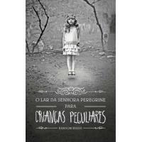 O Lar da Senhora Peregrine Para Crianças Peculiares - Livro 1