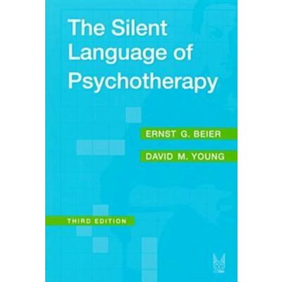 THE SILENT LANGUAGE good OF PSYCHOTHERAPY By: Ernst Beier