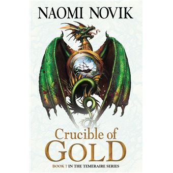 Crucible of Gold (The Temeraire Series, Book 7)