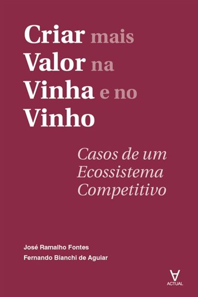 Criar Mais Valor na Vinha e no Vinho - Casos de Um Ecossistema Competitivo  - Brochado - Fontes, Jose Ramalho, José Ramalho Fortes - Compra Livros na