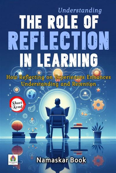 Understanding the Role of Reflection in Learning: How Reflecting on ...
