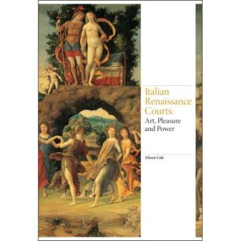 Italian Renaissance Courts: Art, Pleasure and Power