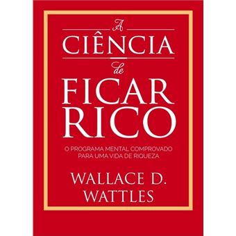 A Ciência de Ficar Rico - Brochado - Wallace D. Wattles - Compra Livros ...