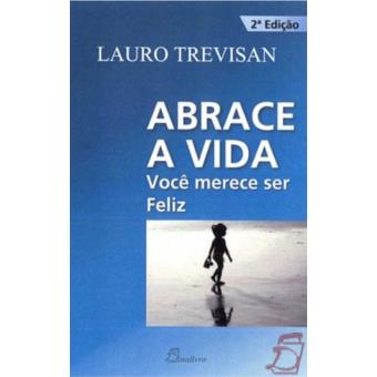 Abrace a Vida - Você Merece ser Feliz