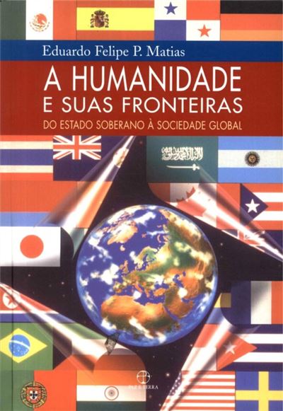 A Humanidade e Suas Fronteiras - Brochado - Eduardo Felipe P. Matias ...