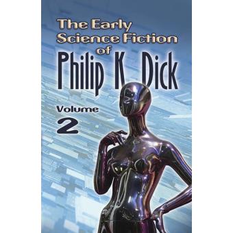 The Early Science Fiction of Philip K. Dick Book 2