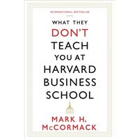 What They Don't Teach You at Harvard Business School