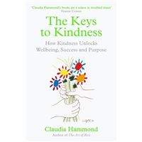 The Keys to Kindness - How Kindness Unlocks Wellbeing, Success and Purpose