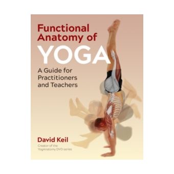 Functional Anatomy of Yoga: A Guide for Practitioners and Teachers
