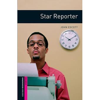 Oxford Bookworms Library - Starter: Star Reporter