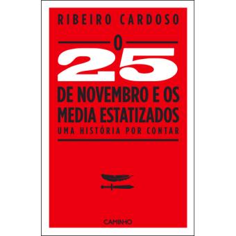 O 25 De Novembro De 1975 E Os Media Estatizados Ribeiro Cardoso Compra Livros Ou Ebook Na Fnac Pt