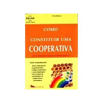 Como Constituir Uma Cooperativa : Guia Prático das Cooperativas