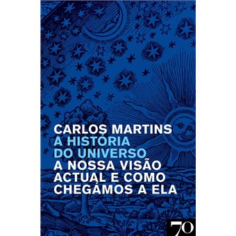 A História do Universo - A Nossa Visão Atual e como Chegámos a Ela - 1