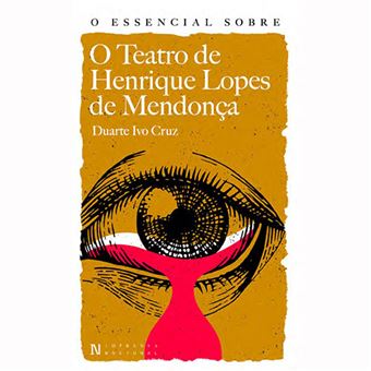 Essencial sobre o Teatro de Henrique Lopes Mendonça