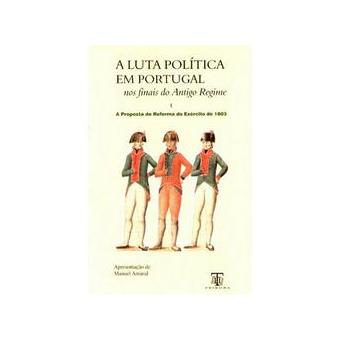 A Luta Politica em Portugal nos Finais do Antigo Regime