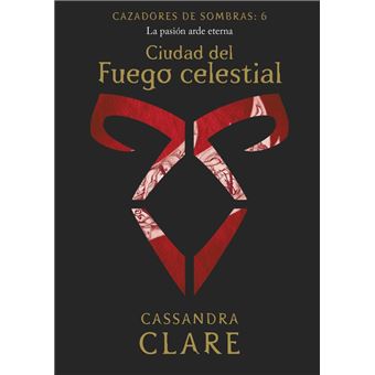 Ciudad del Fuego celestial. Cazadores de sombras 6