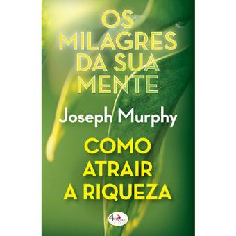 Os Milagres da Sua Mente - Como Atrair Riqueza