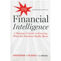 Financial Intelligence, Revised Edition : A Manager's Guide to Knowing What the Numbers Really Mean