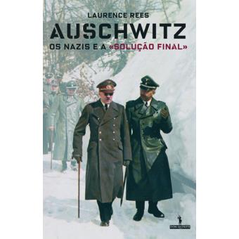 Auschwitz: Os Nazis e a Solução Final