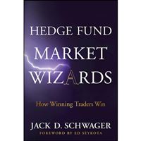 Hedge Fund Market Wizards : How Winning Traders Win