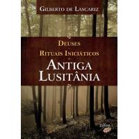 Deuses e Rituais Iniciáticos da Antiga Lusitânia