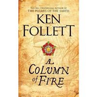 The Kingsbridge Novels - Book 3: A Column of Fire