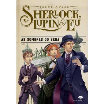 Sherlock, Lupin & Eu - Livro 6: As Sombras do Sena