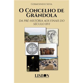 O Concelho de Grândola - Da Pré-História aos Finais do Século XVI