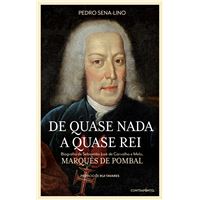 De Quase Nada a Quase Rei - Biografia de Sebastião José de Carvalho e Melo