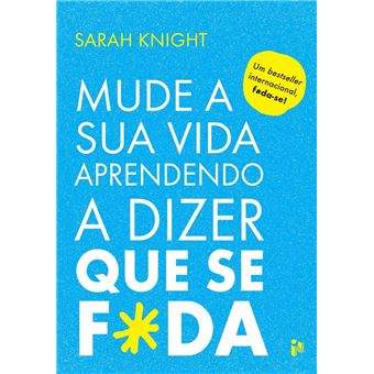 Mude a sua vida aprendendo a dizer Que se f*da