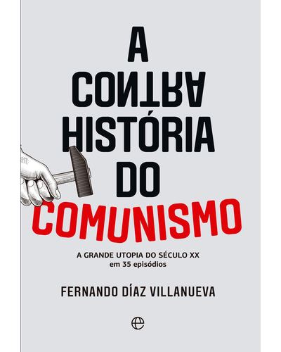 Fernando Díaz Villanueva A Contra História do Comunismo