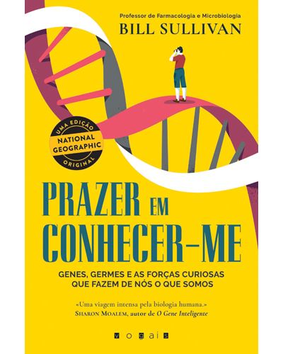 Bill Sullivan Prazer em Conhecer-me: Genes, Germes e as Forças Curiosas que Fazem de Nós o que Somos