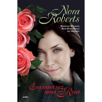 Era uma Vez uma Rosa - Brochado - Nora Roberts - Compra Livros na Fnac.pt