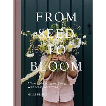 From Seed to Bloom - A Year of Growing and Designing with Seasonal Flowers - 1