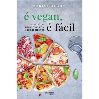 É Vegan é Fácil - 60 Receitas Deliciosas com 5 Ingredientes