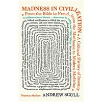 Madness in Civilization: A Culural History of Insanity