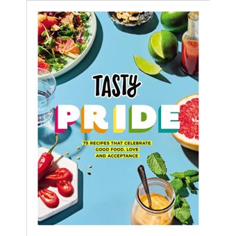 Tasty Pride - 75 Recipes that Celebrate Good Food, Love and Acceptance
