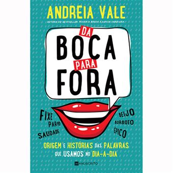 Da Boca para Fora: Origens e Histórias das Palavras que Usamos no Dia-a-Dia