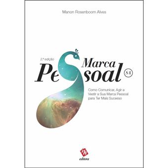 Marca Pessoal, SA: Como Comunicar, Agir e Vestir a Sua Marca Pessoal Para Ter Mais Sucesso