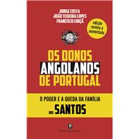 Os Donos Angolanos de Portugal - O Poder e a Queda da Família dos Santos