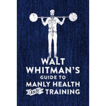 Walt Whitman's Guide to Manly Health and Training