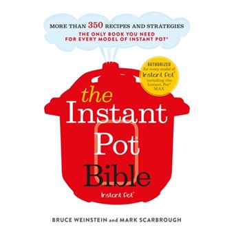 The Instant Pot Bible: The Only Book you Need for Every Model of Instant Pot