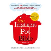The Instant Pot Bible: The Only Book you Need for Every Model of Instant Pot