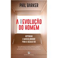 A Revolução do Homem - Repensar a Masculinidade Para o Século XXI