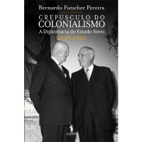 Crepúsculo do Colonialismo: A Diplomacia do Estado Novo