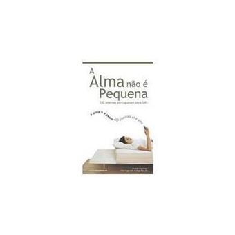 A Alma Não é Pequena - 100 Poemas Portugueses Para SMS