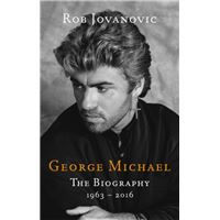 George Michael: The Biography 1963-2016