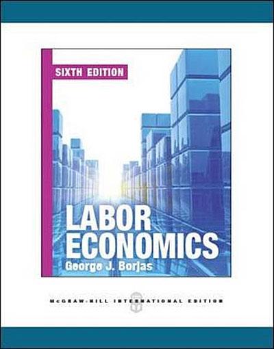 Labor Economics 6th Edition - Brochado - George Borjas, George J ...