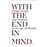 With the End in Mind : How to Live and Die WellWith the End in Mind : How to Live and Die Well_0