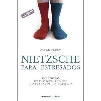 Nietzsche para estresados : 99 píldoras de filosofía radical contra las preocupaciones - 1